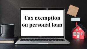 जानिए क्‍या Tax Exemption आपको personal loan पर भी मिल सकता है?