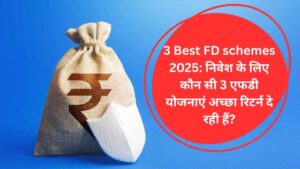 3 Best FD schemes 2025: निवेश के लिए कौन सी 3 एफडी योजनाएं अच्‍छा रिटर्न दे रही हैं?