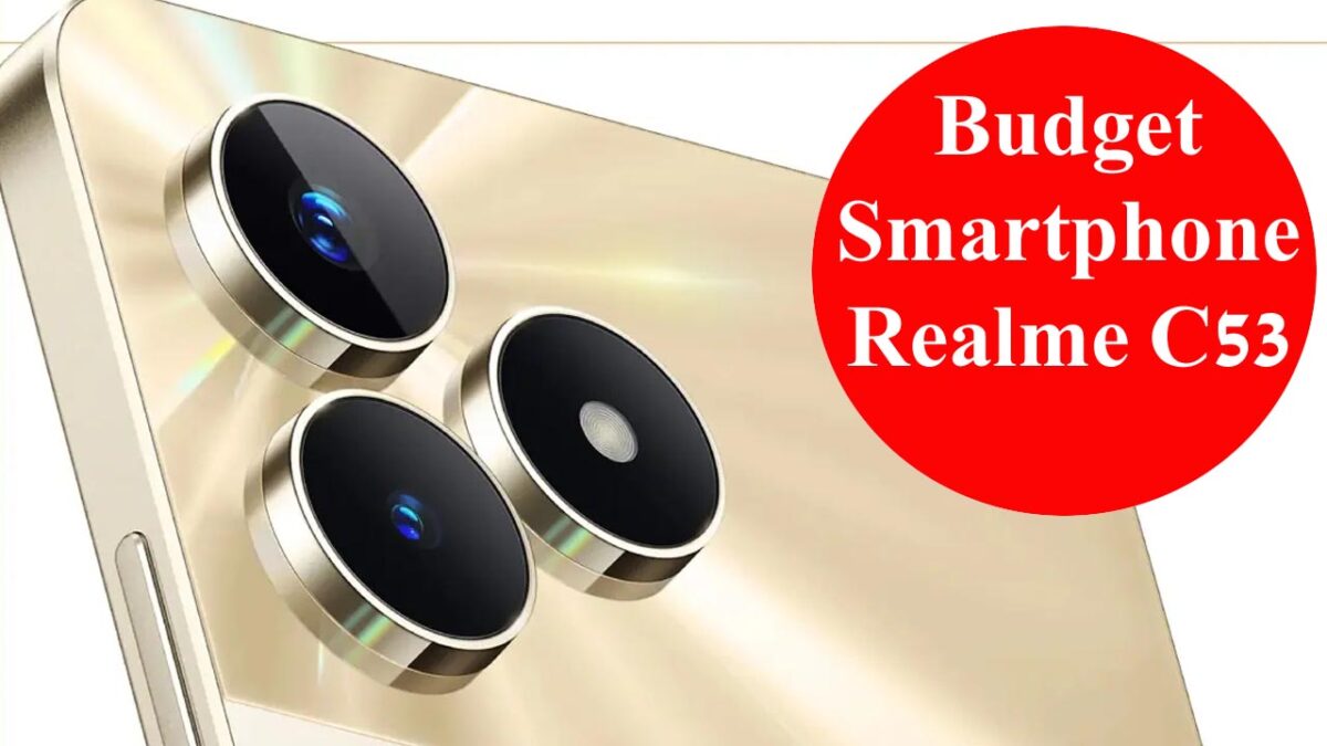 Budget Smartphone है Realme C53, जानिए क्‍या है कीमत और कैसे हैं फीचर्स?