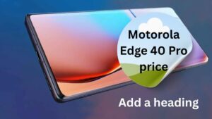 2, 50MP कैमरा के साथ Motorola Edge 40 Pro में है 125W फास्ट चार्जिंग